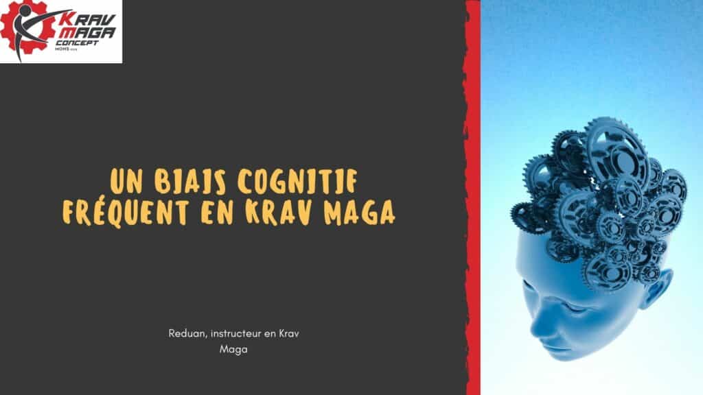 un biais cognitif fréquent en krav maga 