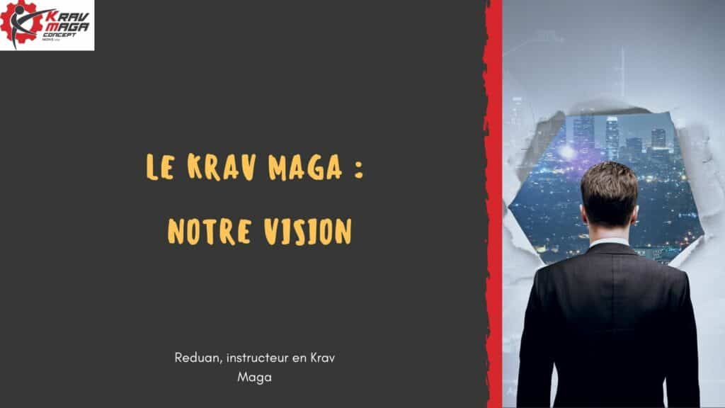 quelle est notre vision du Krav Maga ? 